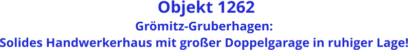 Objekt 1262 Grömitz-Gruberhagen: Solides Handwerkerhaus mit großer Doppelgarage in ruhiger Lage!